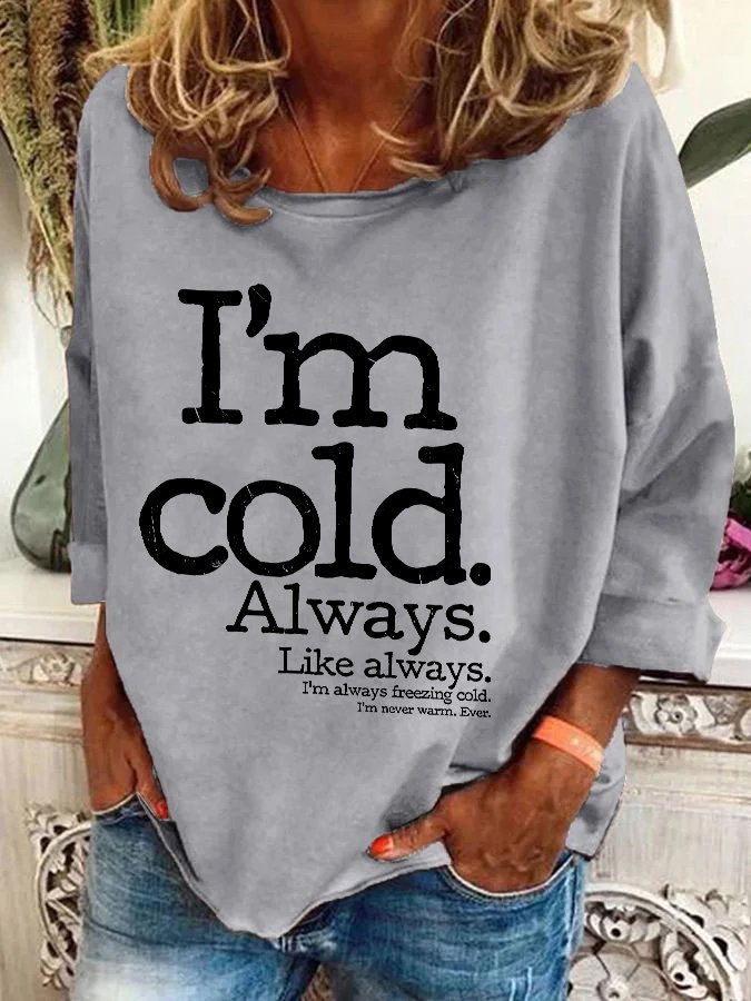 I'm Cold. Always Casual Sweatshirt