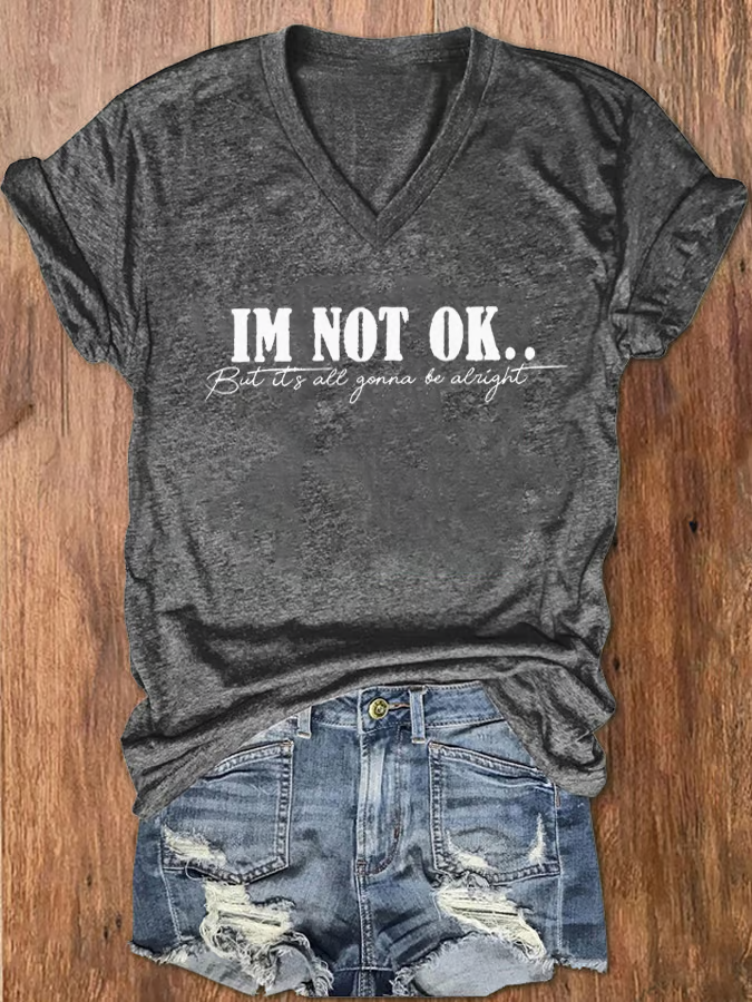 Women's I'm Not OK But It's All Gonna Be Alright Print V-Neck T-Shirt