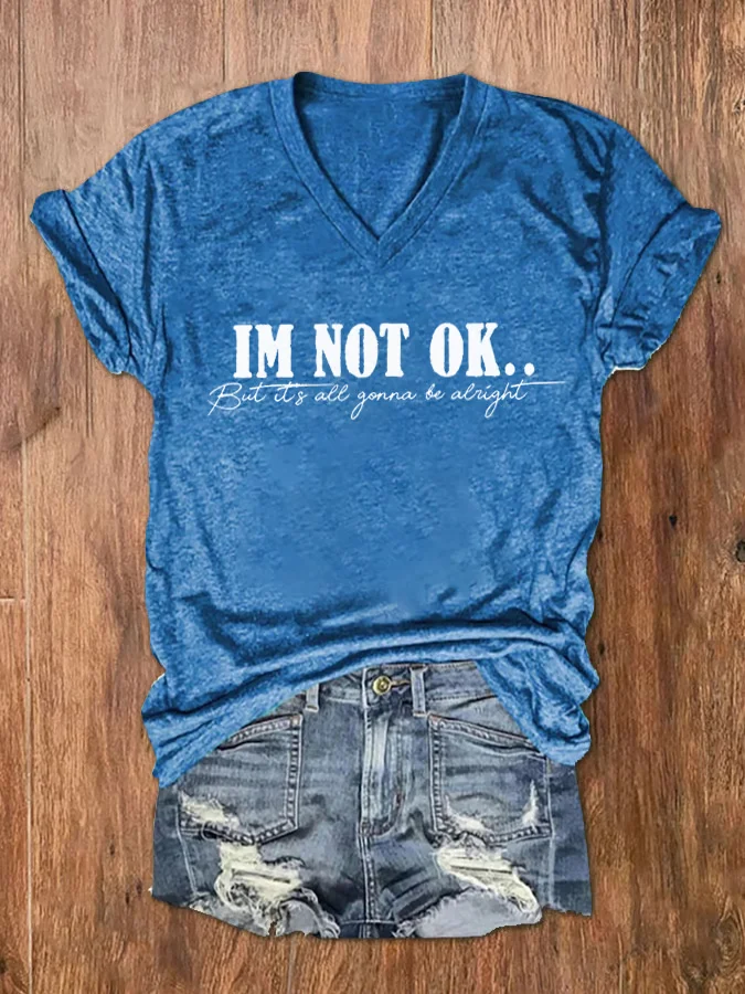 Women's I'm Not OK But It's All Gonna Be Alright Print V-Neck T-Shirt