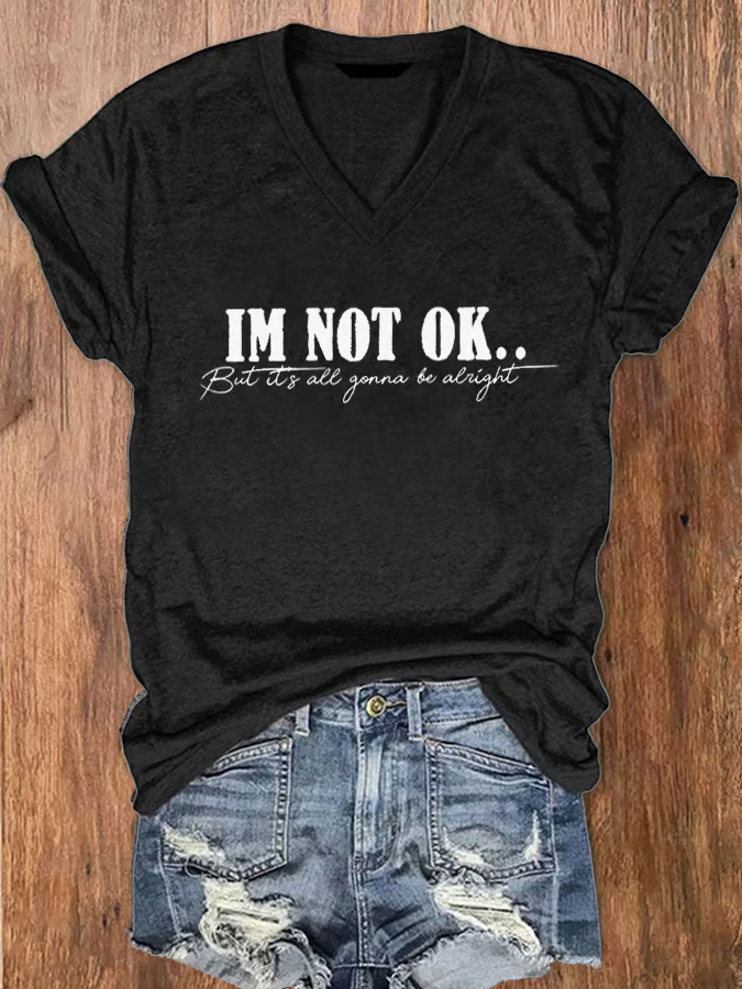 Women's I'm Not OK But It's All Gonna Be Alright Print V-Neck T-Shirt