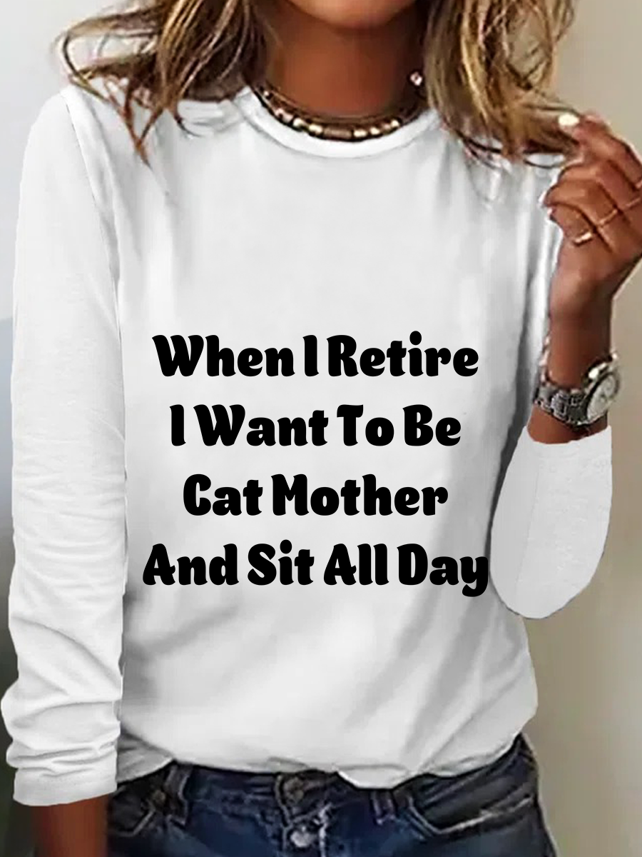 When I Retire Want To Be Cat Mother And Sit All Day Casual Long Sleeve Shirt