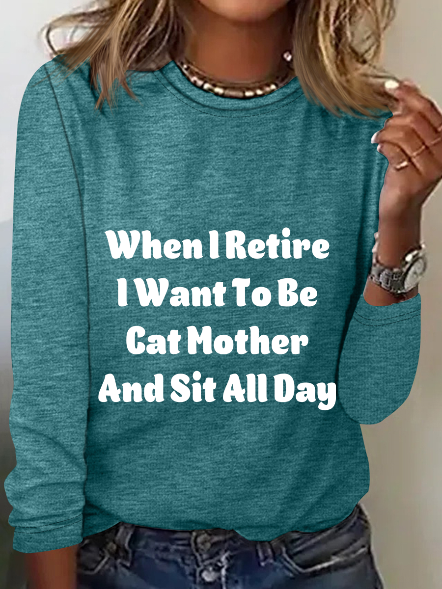 When I Retire Want To Be Cat Mother And Sit All Day Casual Long Sleeve Shirt