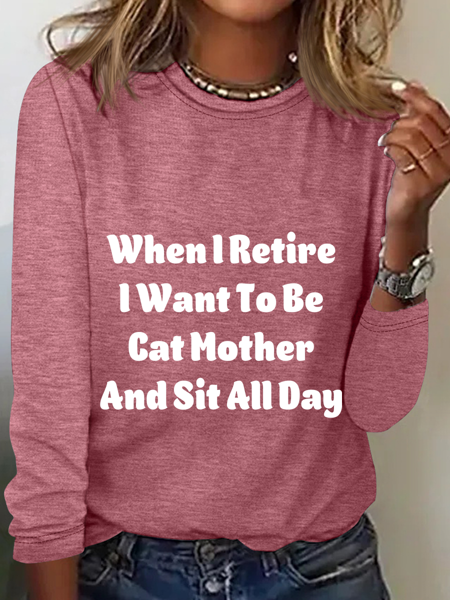 When I Retire Want To Be Cat Mother And Sit All Day Casual Long Sleeve Shirt