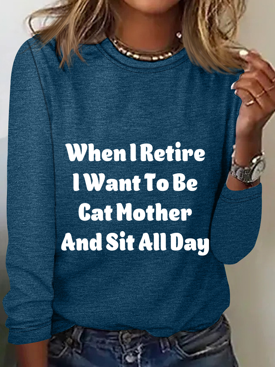 When I Retire Want To Be Cat Mother And Sit All Day Casual Long Sleeve Shirt