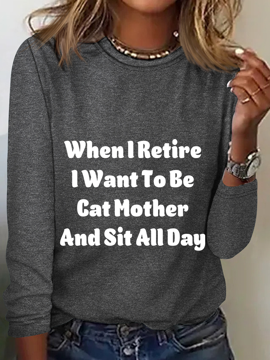 When I Retire Want To Be Cat Mother And Sit All Day Casual Long Sleeve Shirt