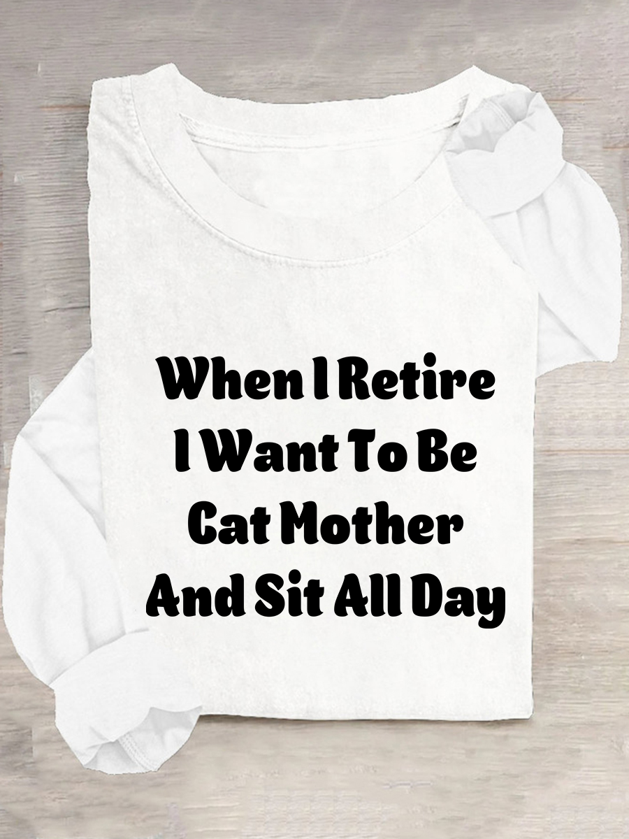 When I Retire Want To Be Cat Mother And Sit All Day Casual Long Sleeve Shirt