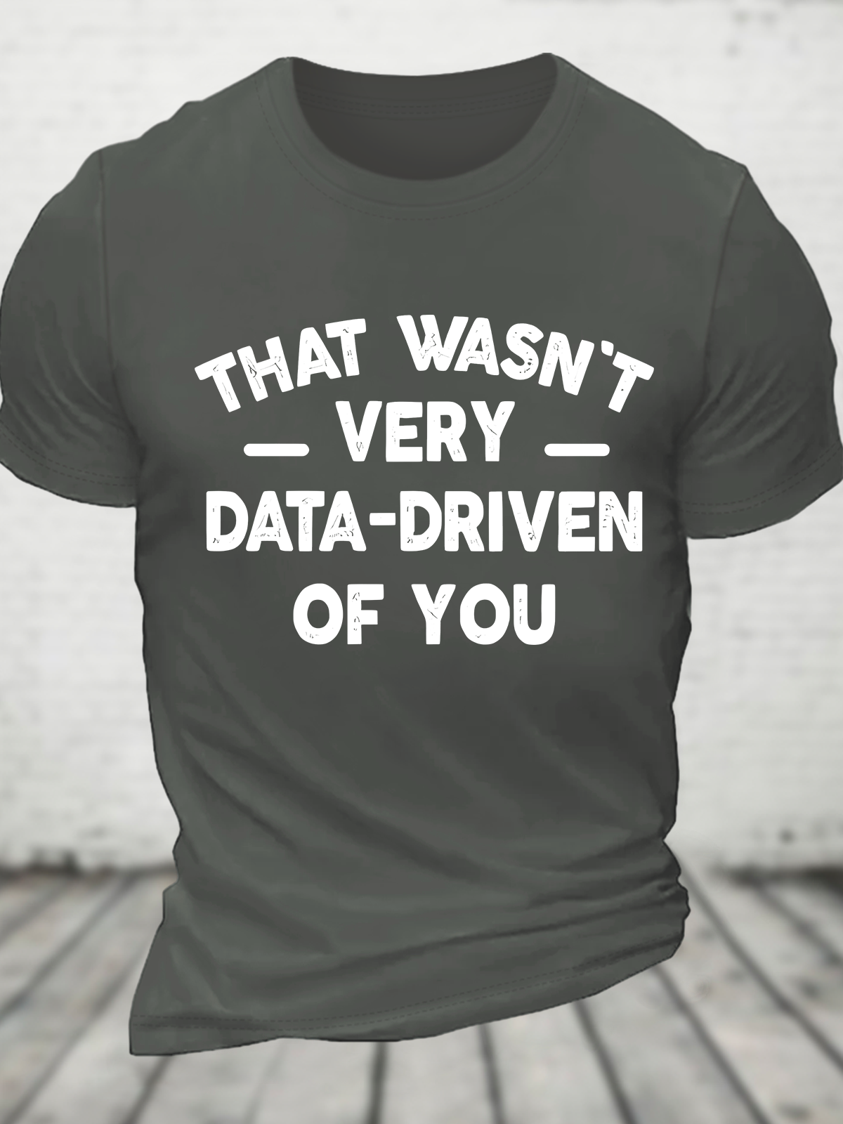 That Wasn't Very Data-Driven Of You Cotton T-Shirt