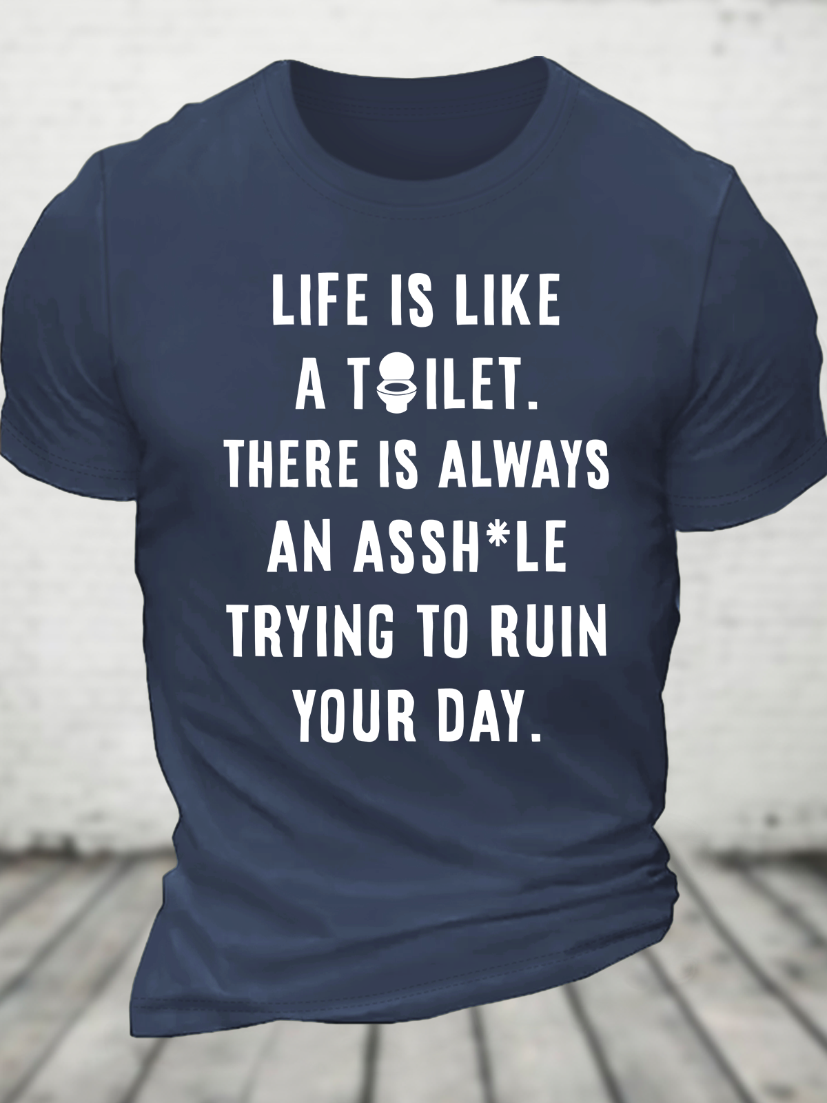 Life Is Like A Toilet Cotton T-Shirt