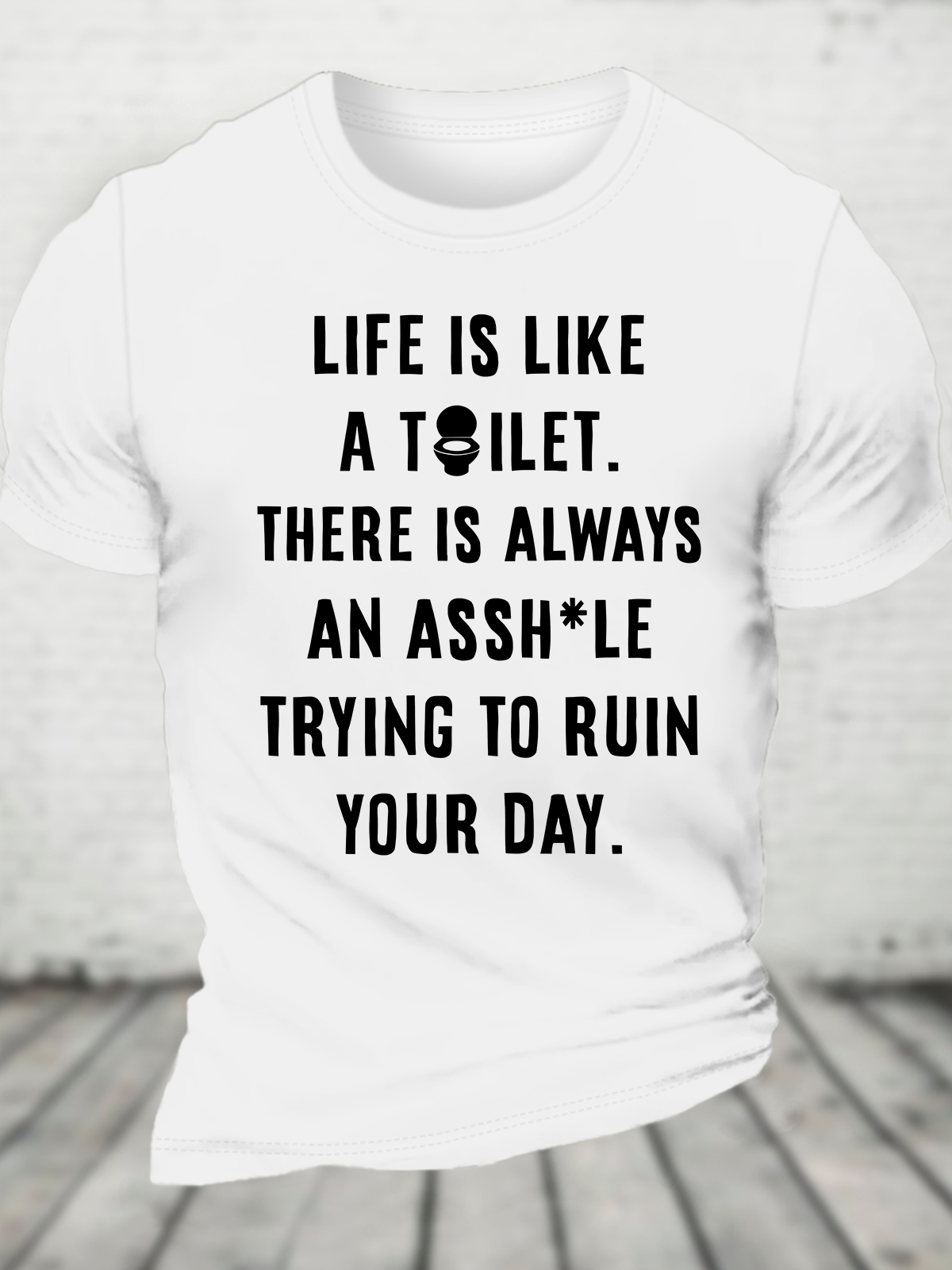 Life Is Like A Toilet Cotton T-Shirt