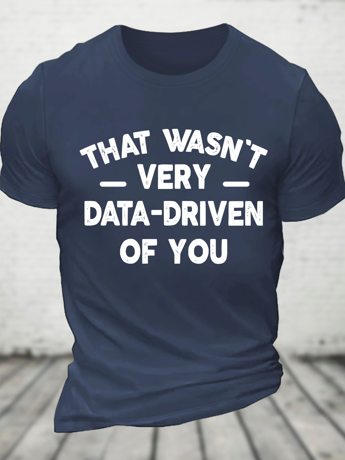 That Wasn't Very Data-Driven Of You Cotton T-Shirt