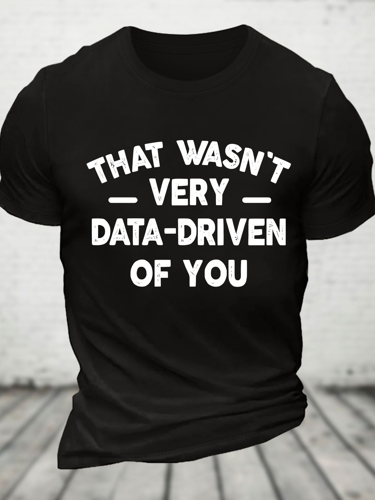 That Wasn't Very Data-Driven Of You Cotton T-Shirt