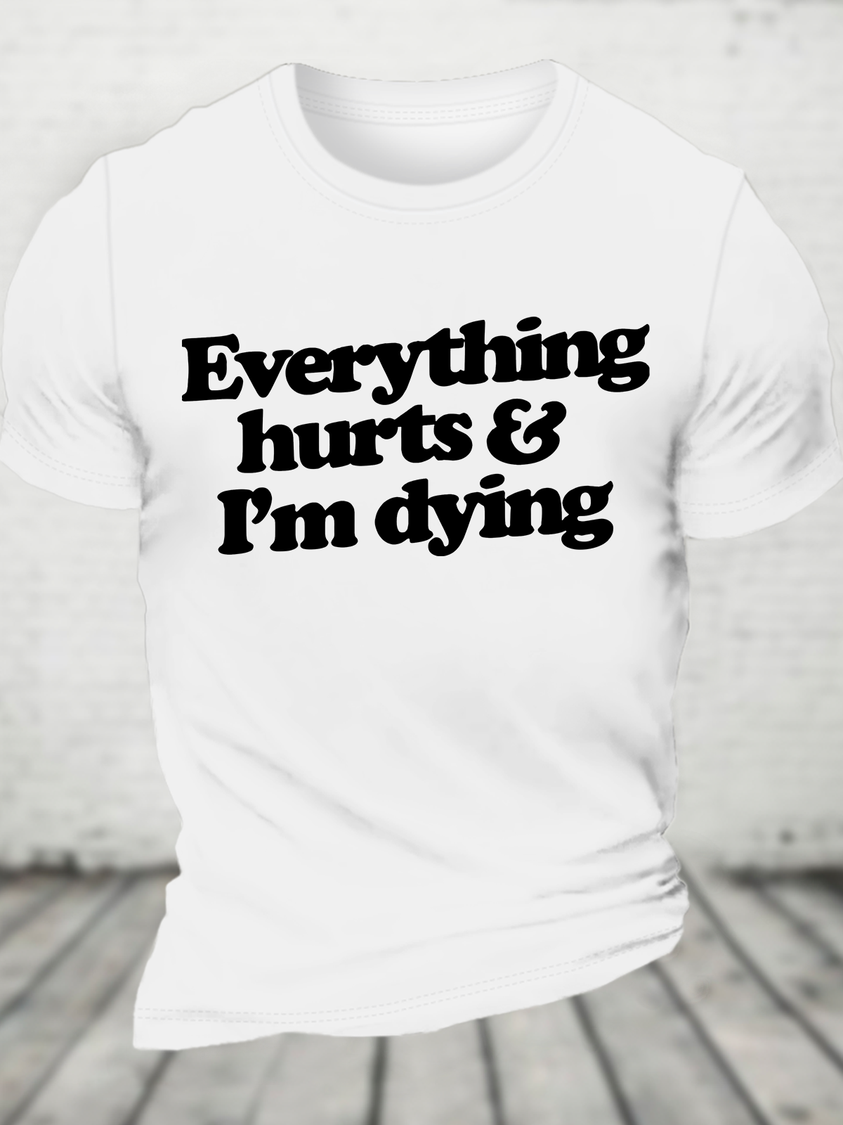 Everything Hurts And I'm Dying Cotton T-Shirt