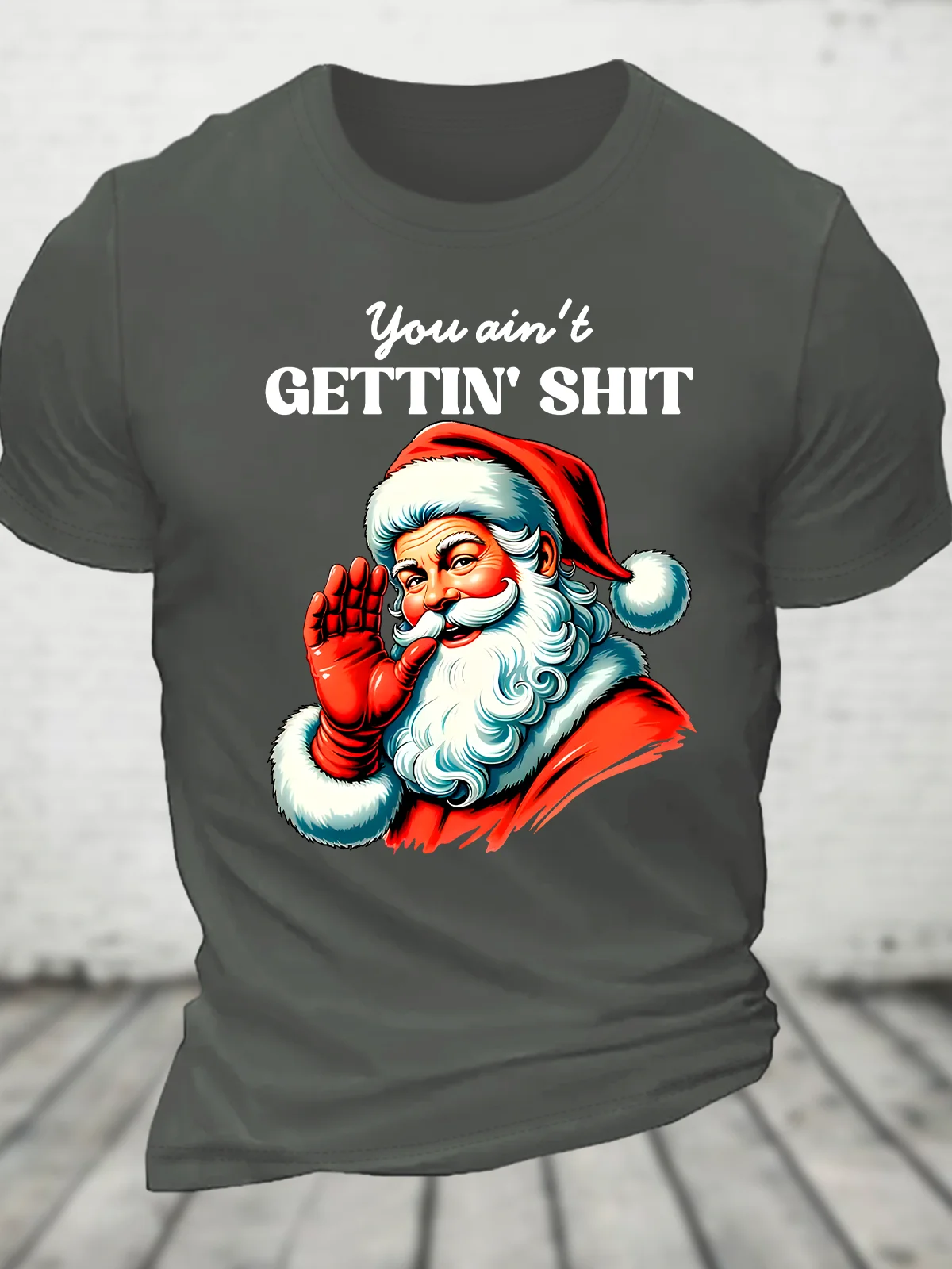 You Ain't Gettin' Shit Santa Christmas Cotton T-Shirts