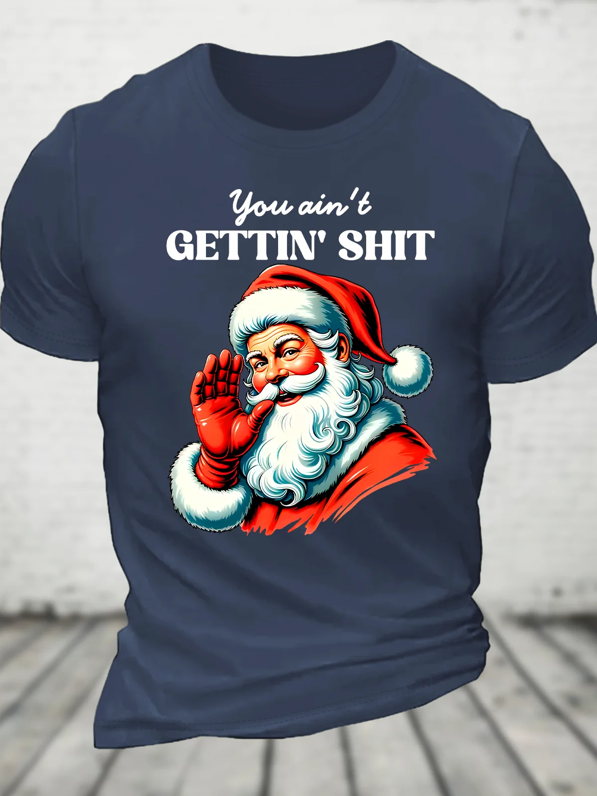 You Ain't Gettin' Shit Santa Christmas Cotton T-Shirts