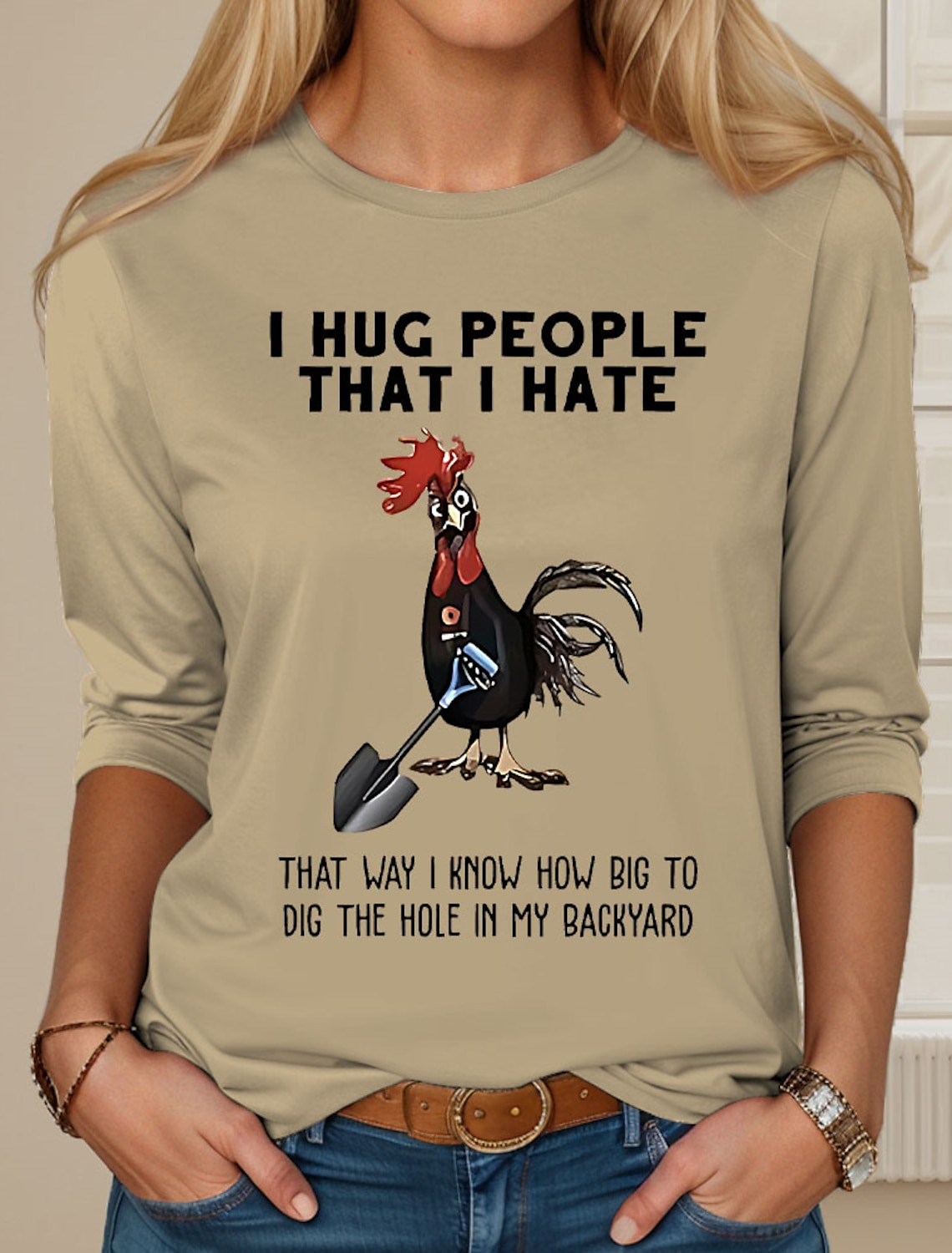 Chicken I Hug People That I Hate That Way I Know How Big To Dig The Hole In My Backyard Sarcastic Long sleeve Shirt