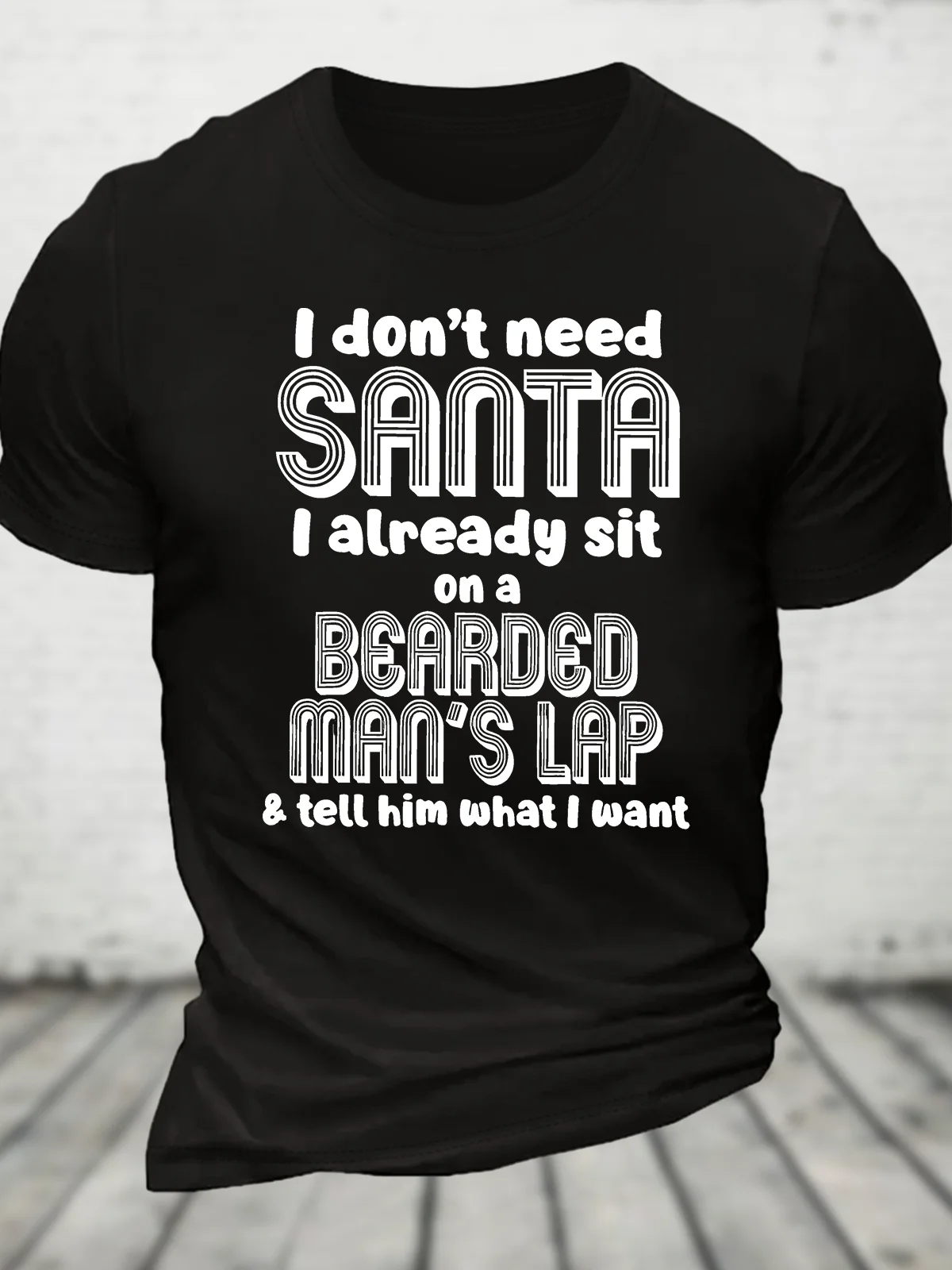 I Don't Need Santa I Already Sit On A Bearded Man's Lap Cotton T-Shirt