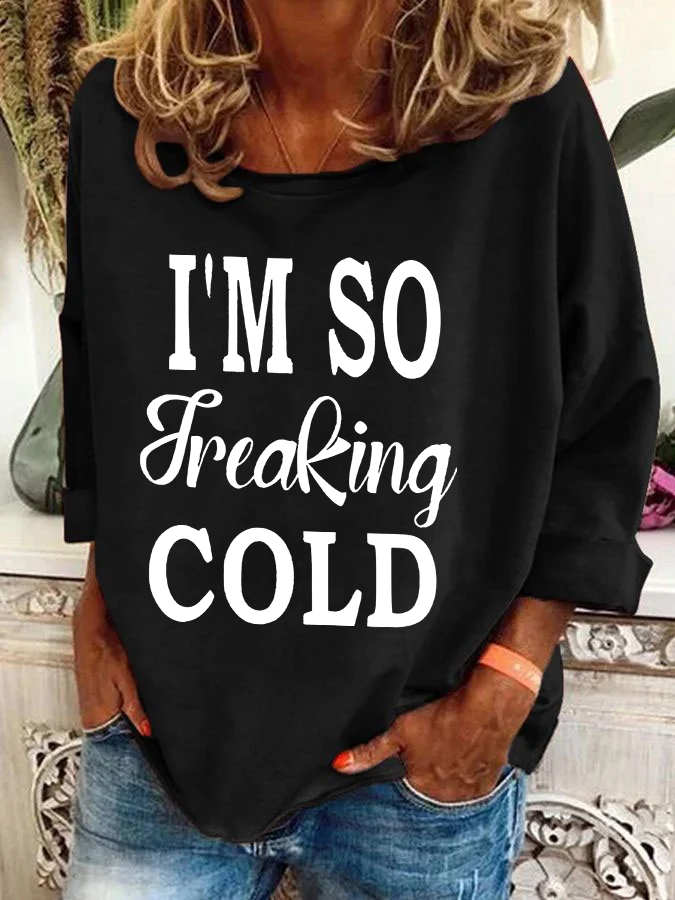 I'm So Freaking Cold Casual Sweatshirt