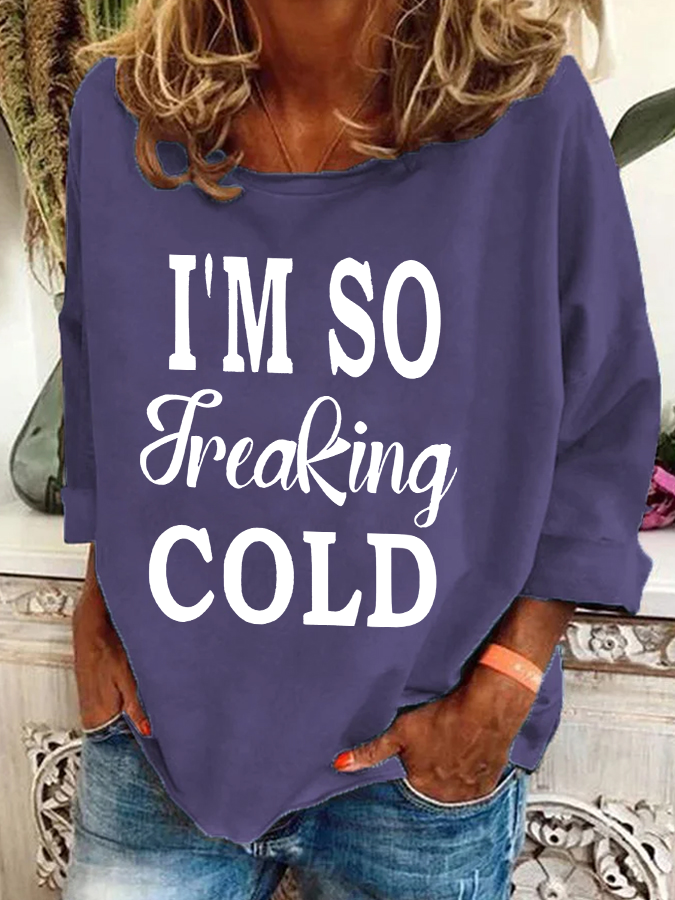 I'm So Freaking Cold Casual Sweatshirt