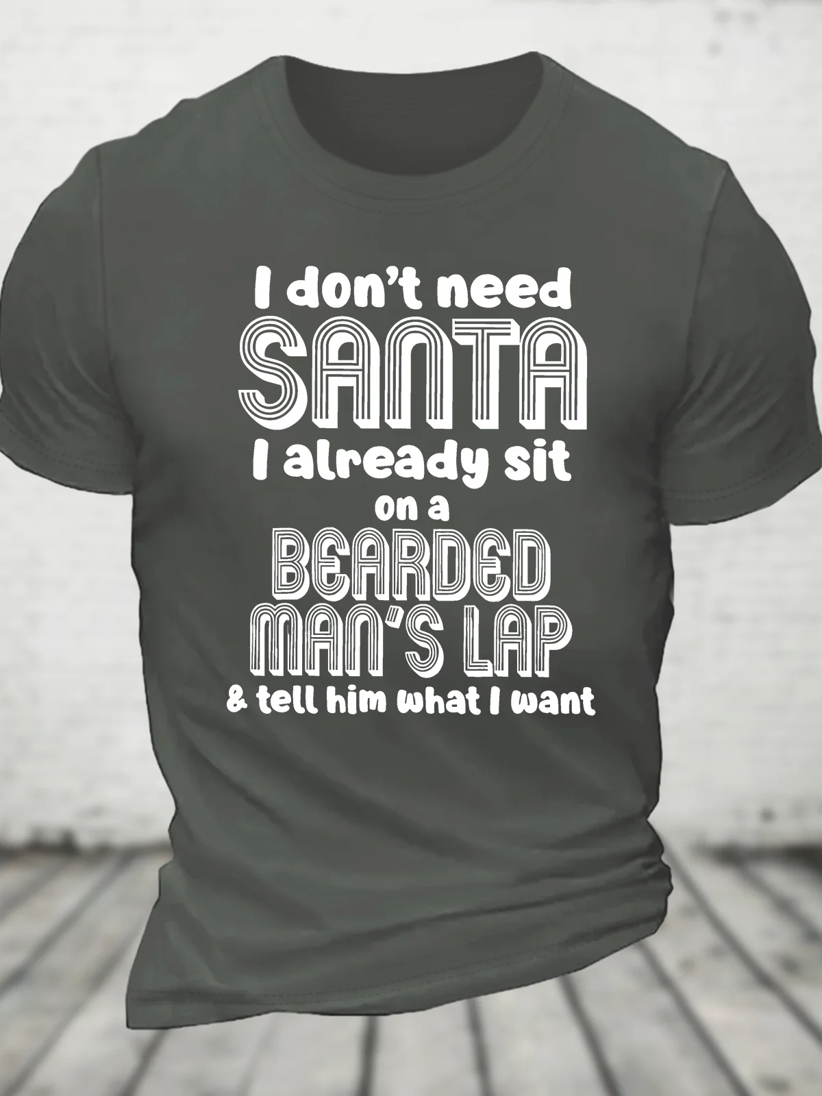 I Don't Need Santa I Already Sit On A Bearded Man's Lap Cotton T-Shirt