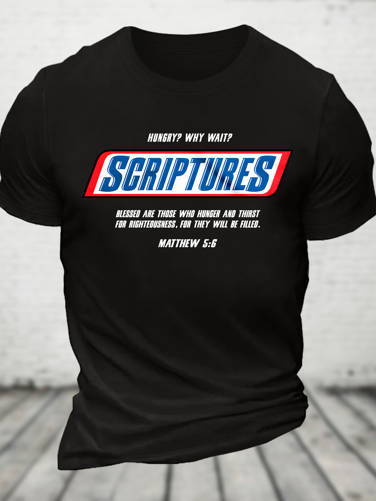 Hungry Why Wait Scriptures Blessed Are Those Who Hunger Cotton T-Shirt