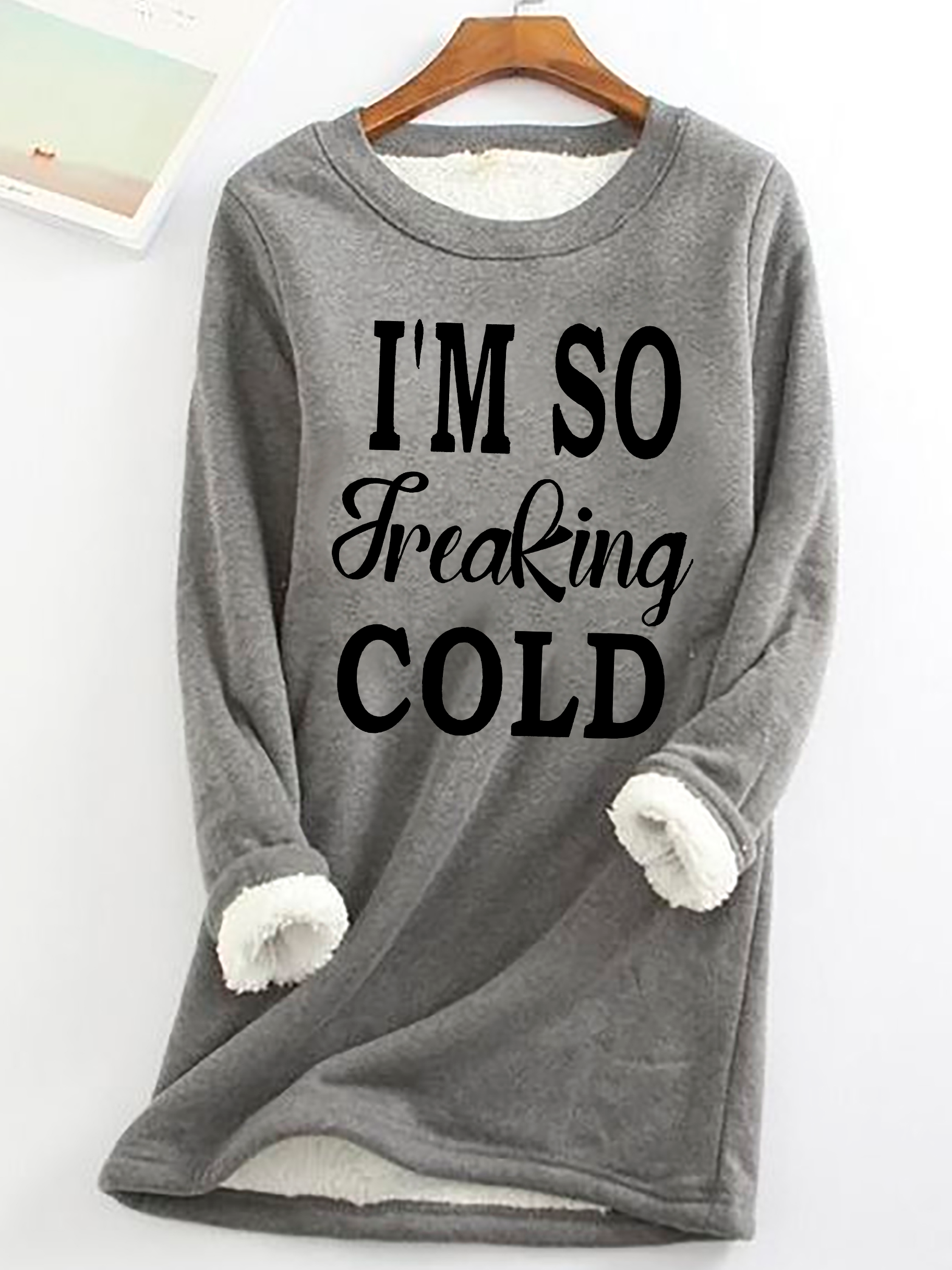 I'm So Freaking Cold Casual Fluff Fleece Fabric Sweatshirt