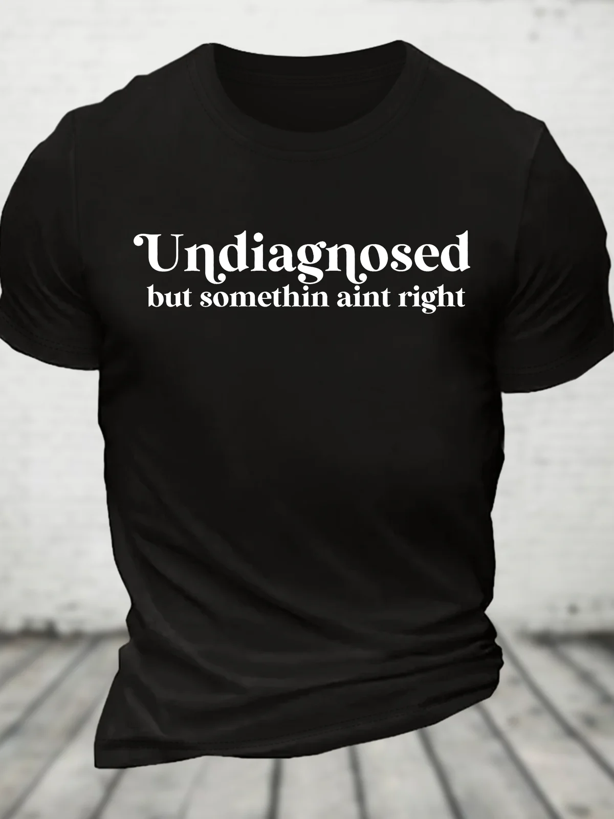 Undiagnosed But Somethin Aint Right Cotton T-Shirt