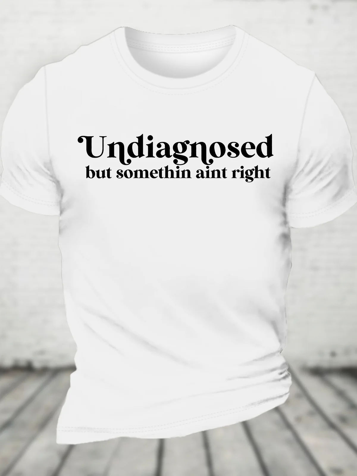 Undiagnosed But Somethin Aint Right Cotton T-Shirt