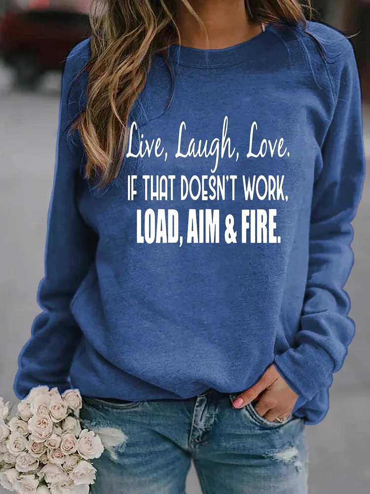 Live Laugh Love If That Doesn't Work Load Aim Fire Sweatshirt