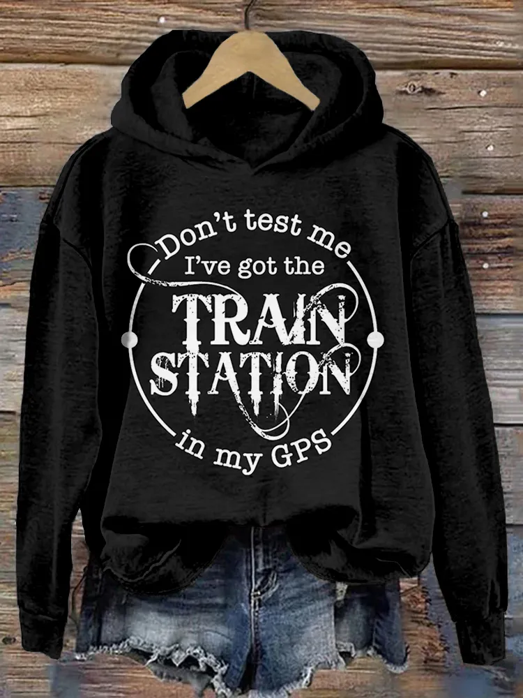 Don't Test Me I've Got The Train Station In My Gps Washed Hoodie