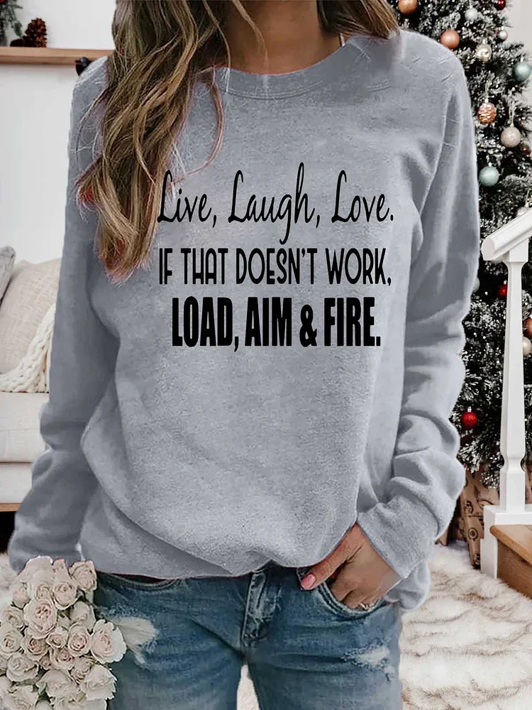 Live Laugh Love If That Doesn't Work Load Aim Fire Sweatshirt