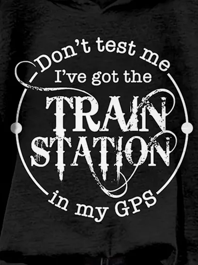 Don't Test Me I've Got The Train Station In My Gps Washed Hoodie