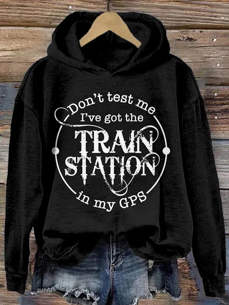 Don't Test Me I've Got The Train Station In My Gps Washed Hoodie