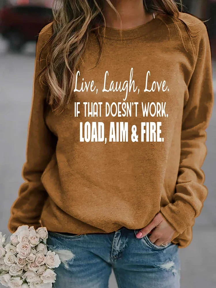 Live Laugh Love If That Doesn't Work Load Aim Fire Sweatshirt