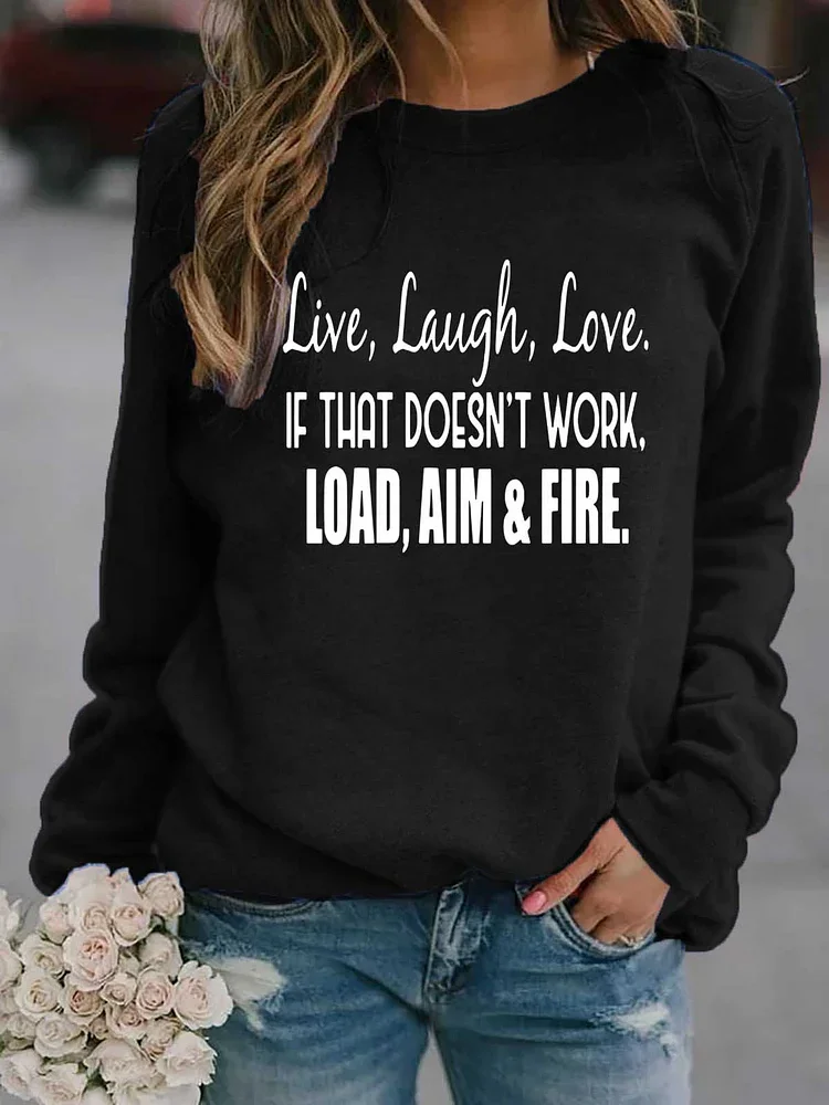 Live Laugh Love If That Doesn't Work Load Aim Fire Sweatshirt