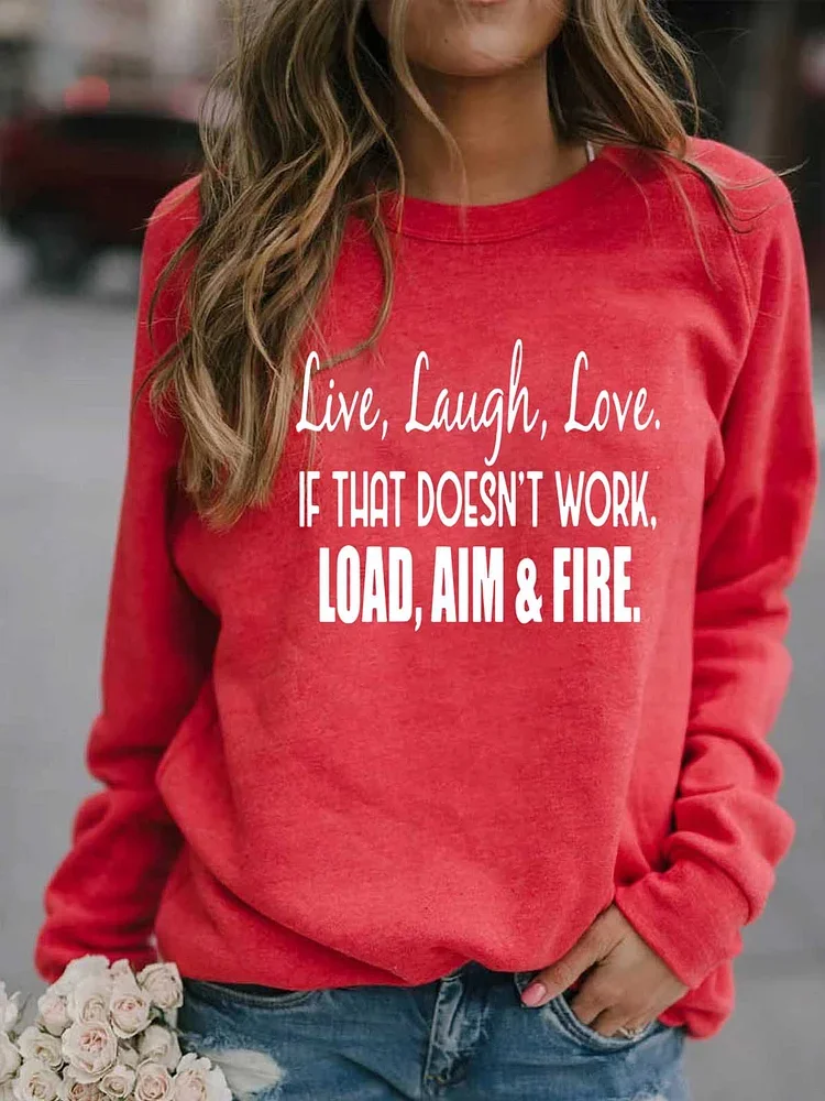 Live Laugh Love If That Doesn't Work Load Aim Fire Sweatshirt