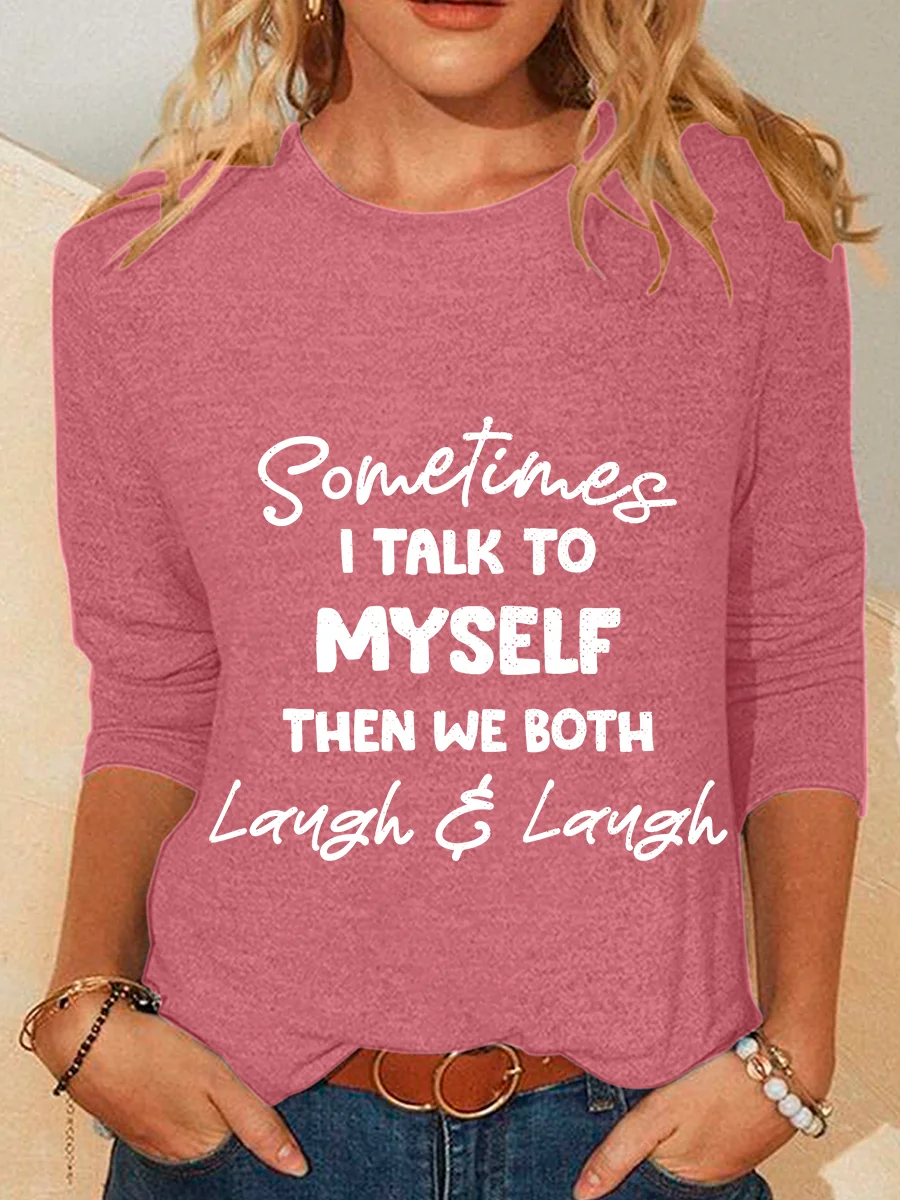 Sometimes I Talk To Myself Then We Both Laugh Casual Long Sleeve Shirt