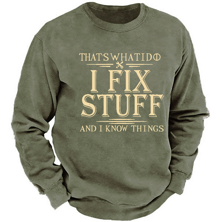 That's What I Do I Fix Stuff And I Know Things Funny Men's Sweatshirt