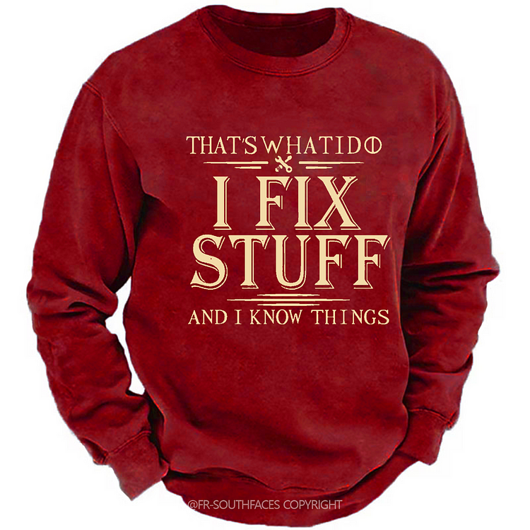 That's What I Do I Fix Stuff And I Know Things Funny Men's Sweatshirt