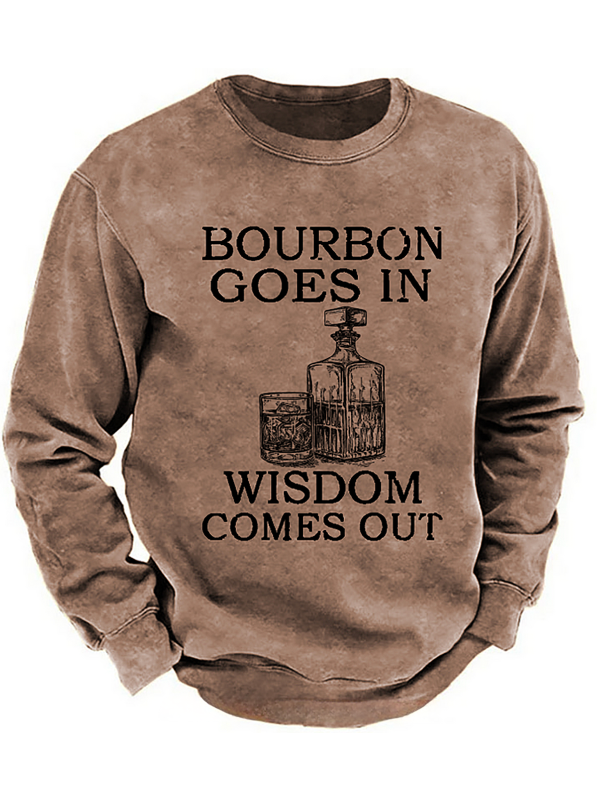 Bourbon Goes In Wisdom Comes Out Sweatshirt