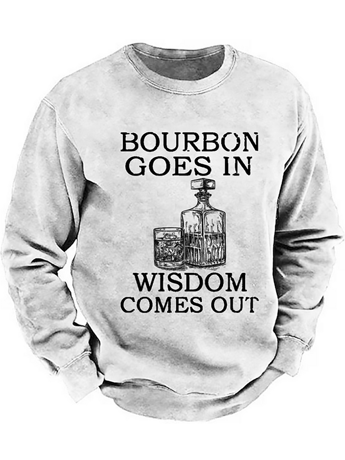 Bourbon Goes In Wisdom Comes Out Sweatshirt