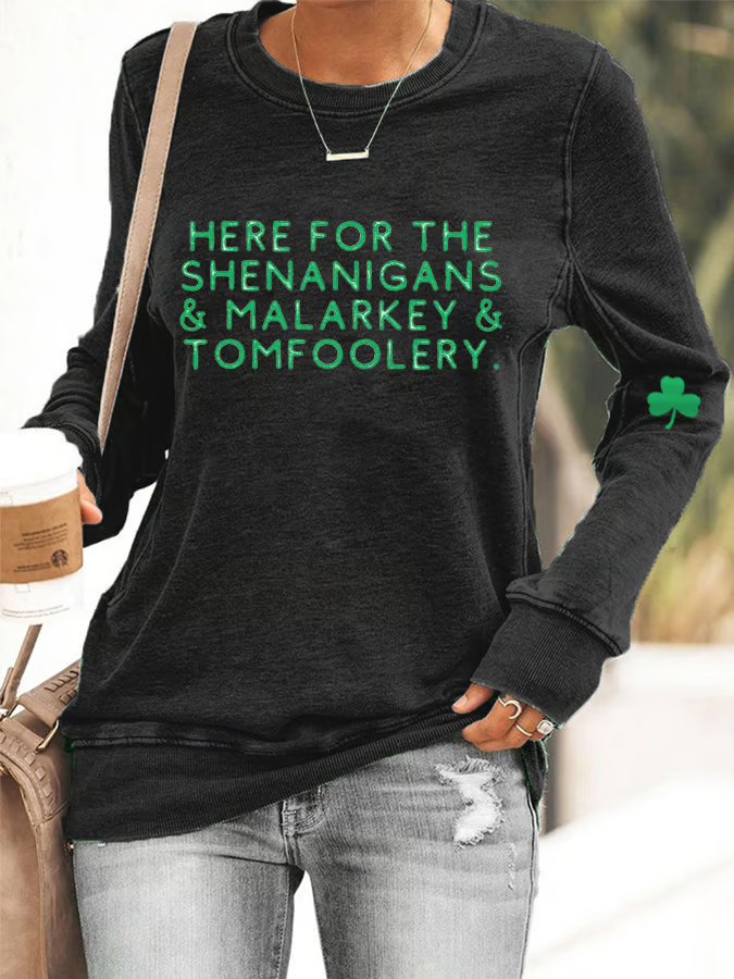 Women's Funny St. Patrick's Day Here For The Shenanigans,Malarkey And Tomfoolery Casual Sweatshirt