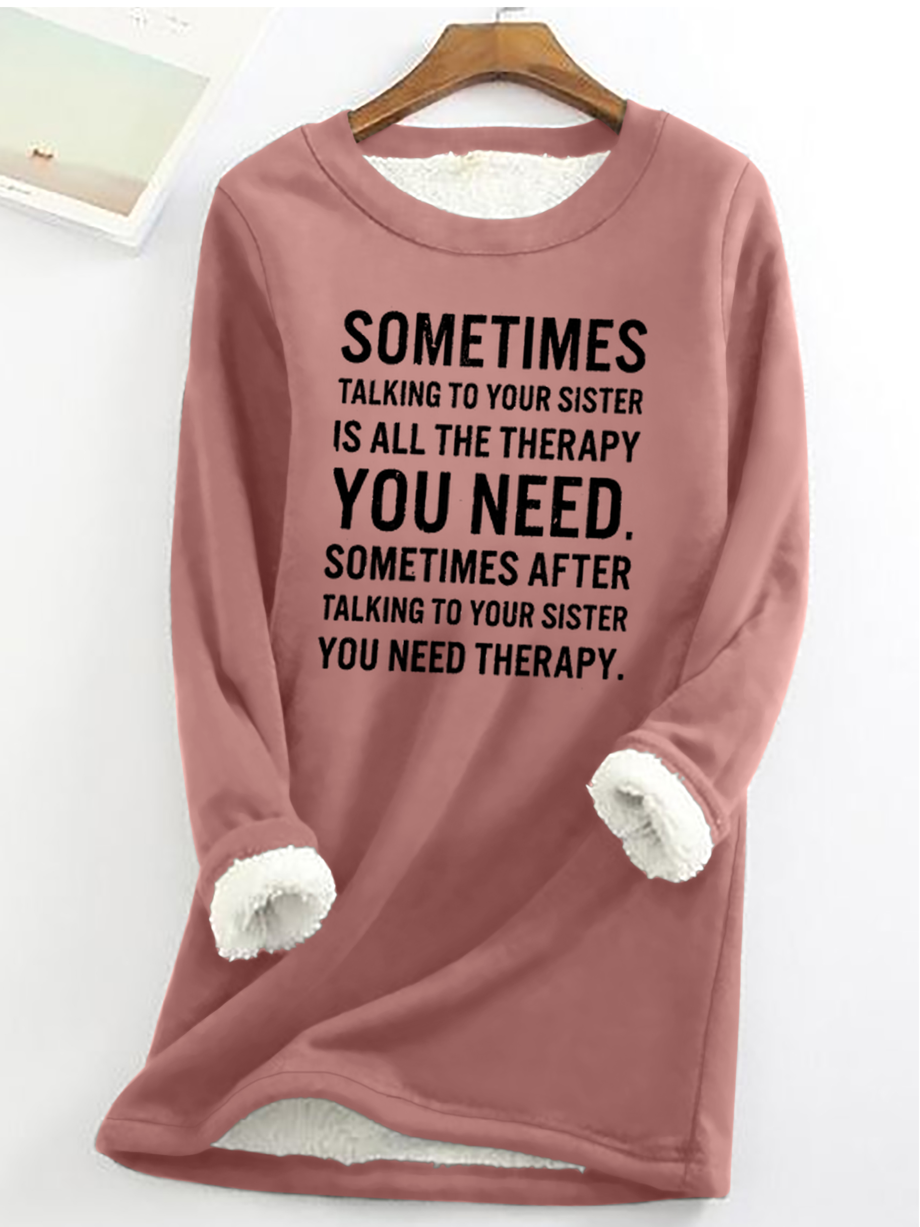 Funny Letters Sometimes Talking To Your Sister Is All The Therapy Casual Fluff Fleece Fabric Sweatshirt