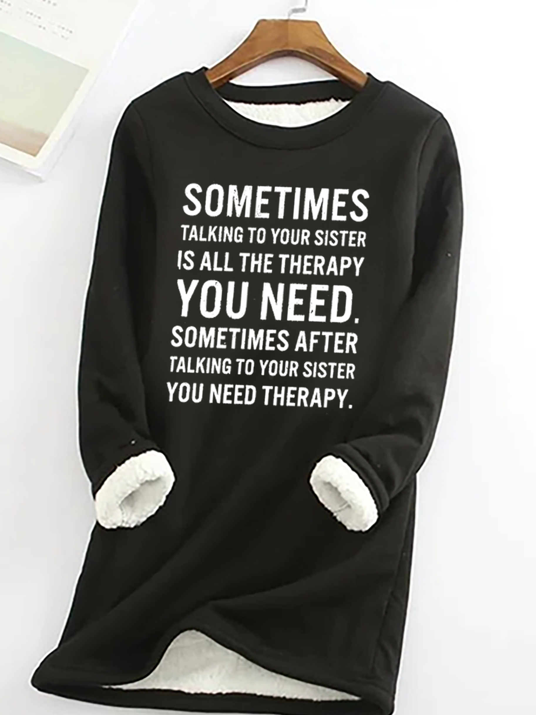 Funny Letters Sometimes Talking To Your Sister Is All The Therapy Casual Fluff Fleece Fabric Sweatshirt