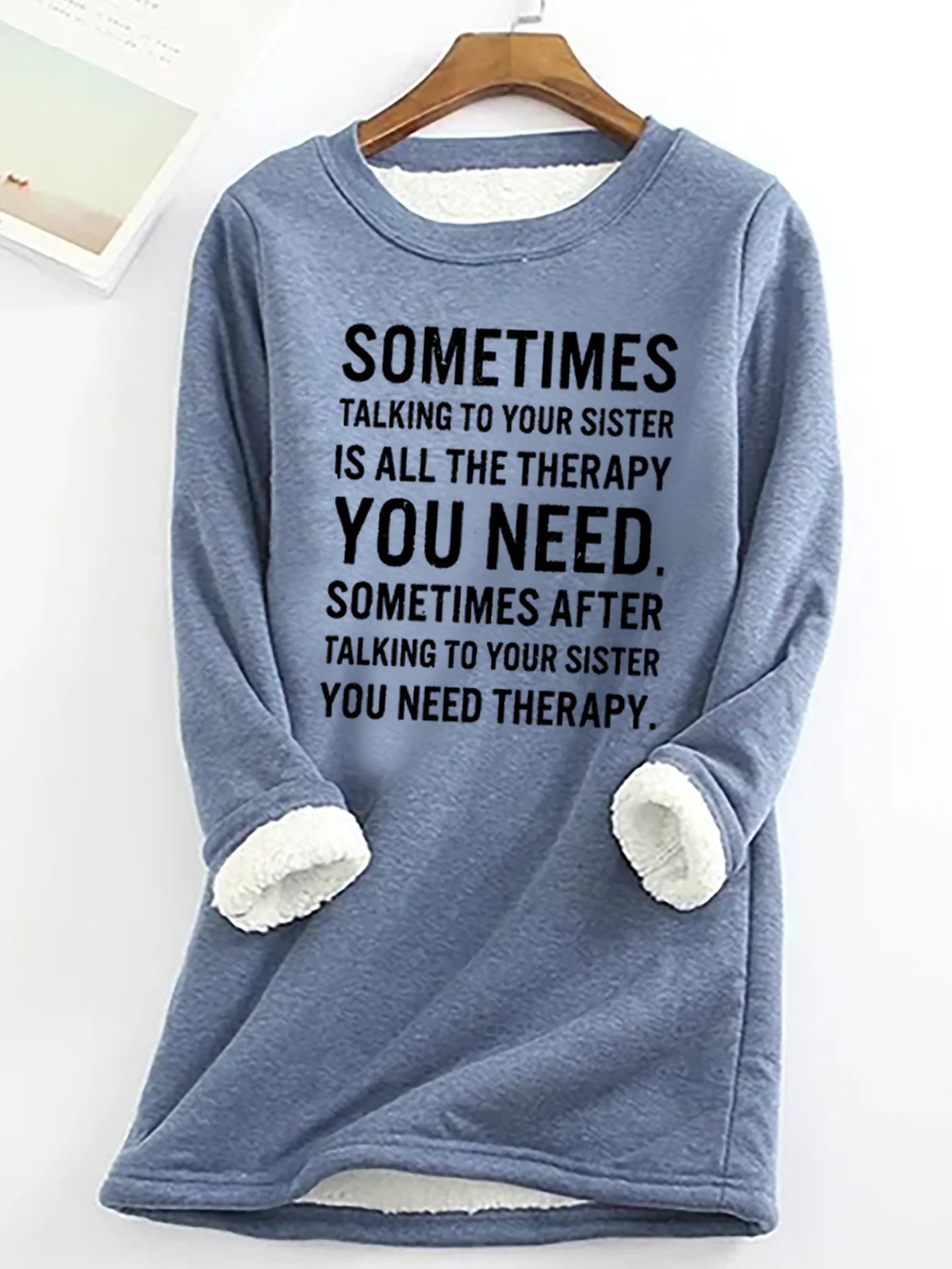 Funny Letters Sometimes Talking To Your Sister Is All The Therapy Casual Fluff Fleece Fabric Sweatshirt