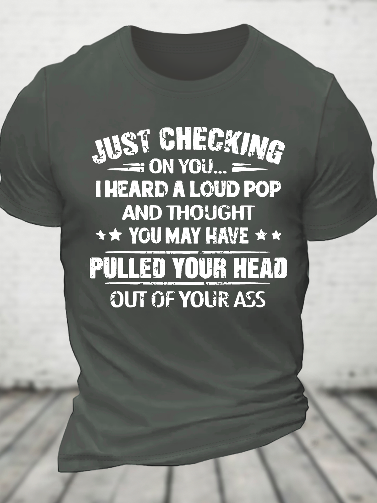 Ust Checking On You I Heard A Loud Pop And Thought You May Have Pulled Your Head Out Of Your Ass Cotton T-Shirt