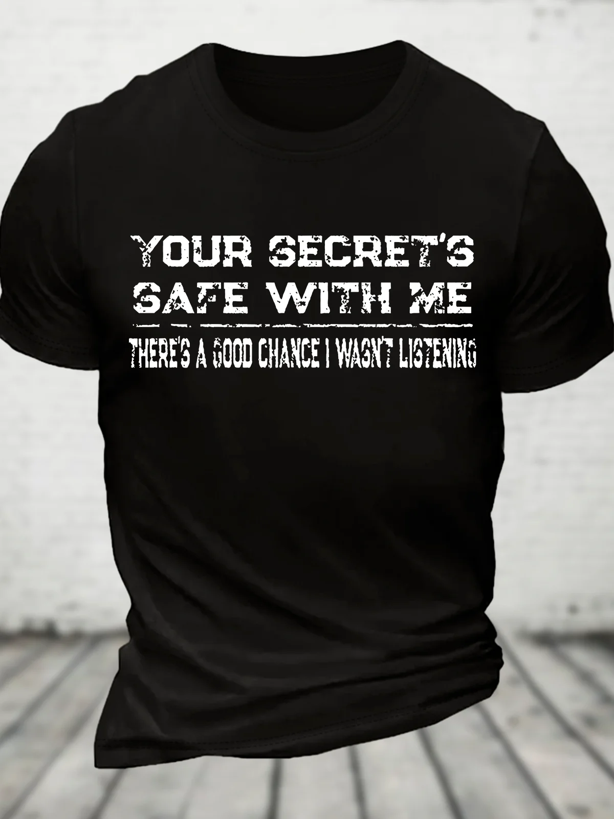 Your Secret's Safe With Me There's A Good Chance I Wasn't Listening Cotton T-Shirt