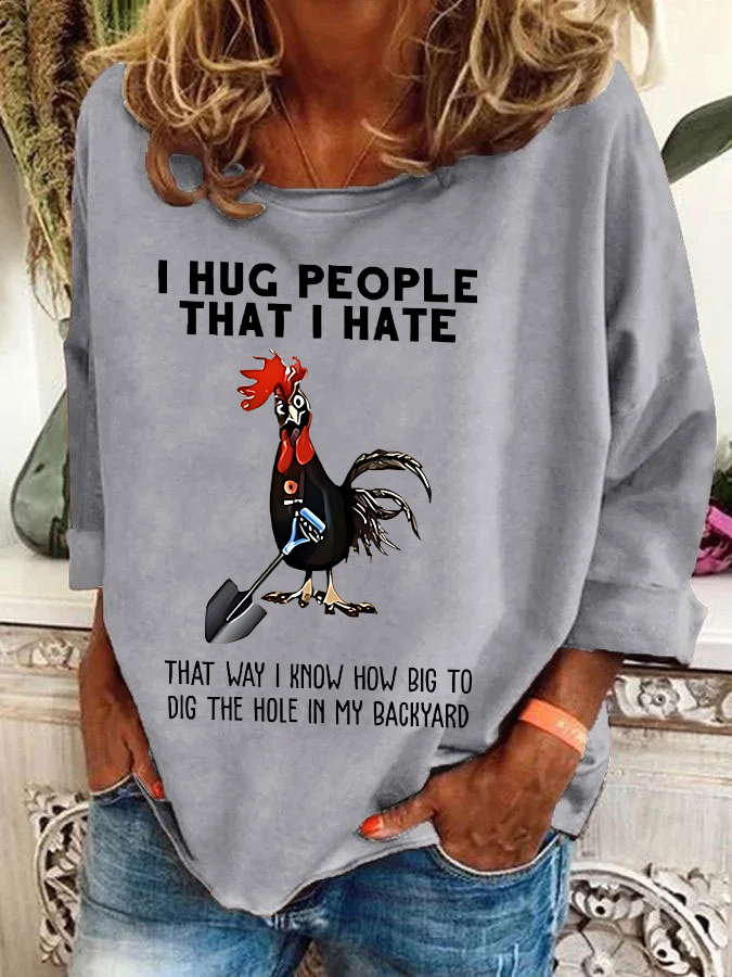 Chicken I Hug People That I Hate That Way I Know How Big To Dig The Hole In My Backyard Sarcastic Casual Sweatshirt