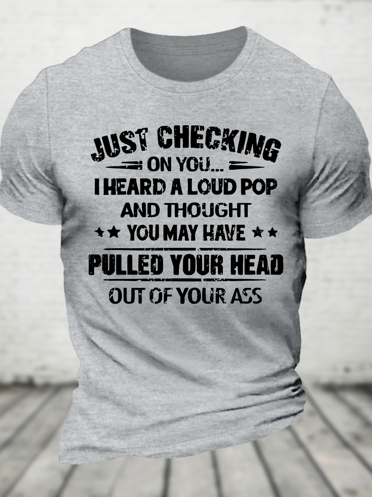 Ust Checking On You I Heard A Loud Pop And Thought You May Have Pulled Your Head Out Of Your Ass Cotton T-Shirt