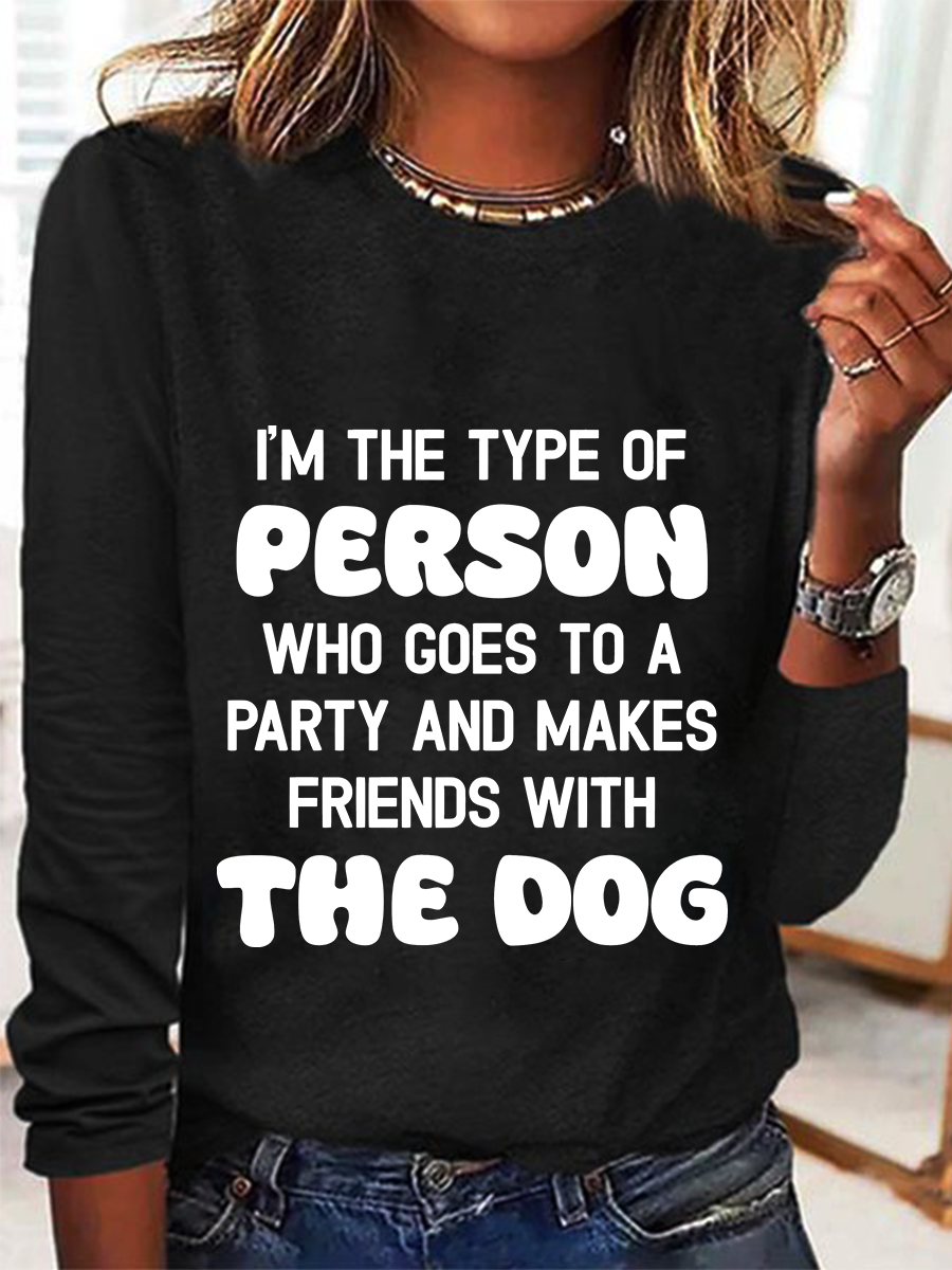 I'm The Type Of Person Who Goes To A Party And Makes Friends With The Dog Casual Long Sleeve Shirt