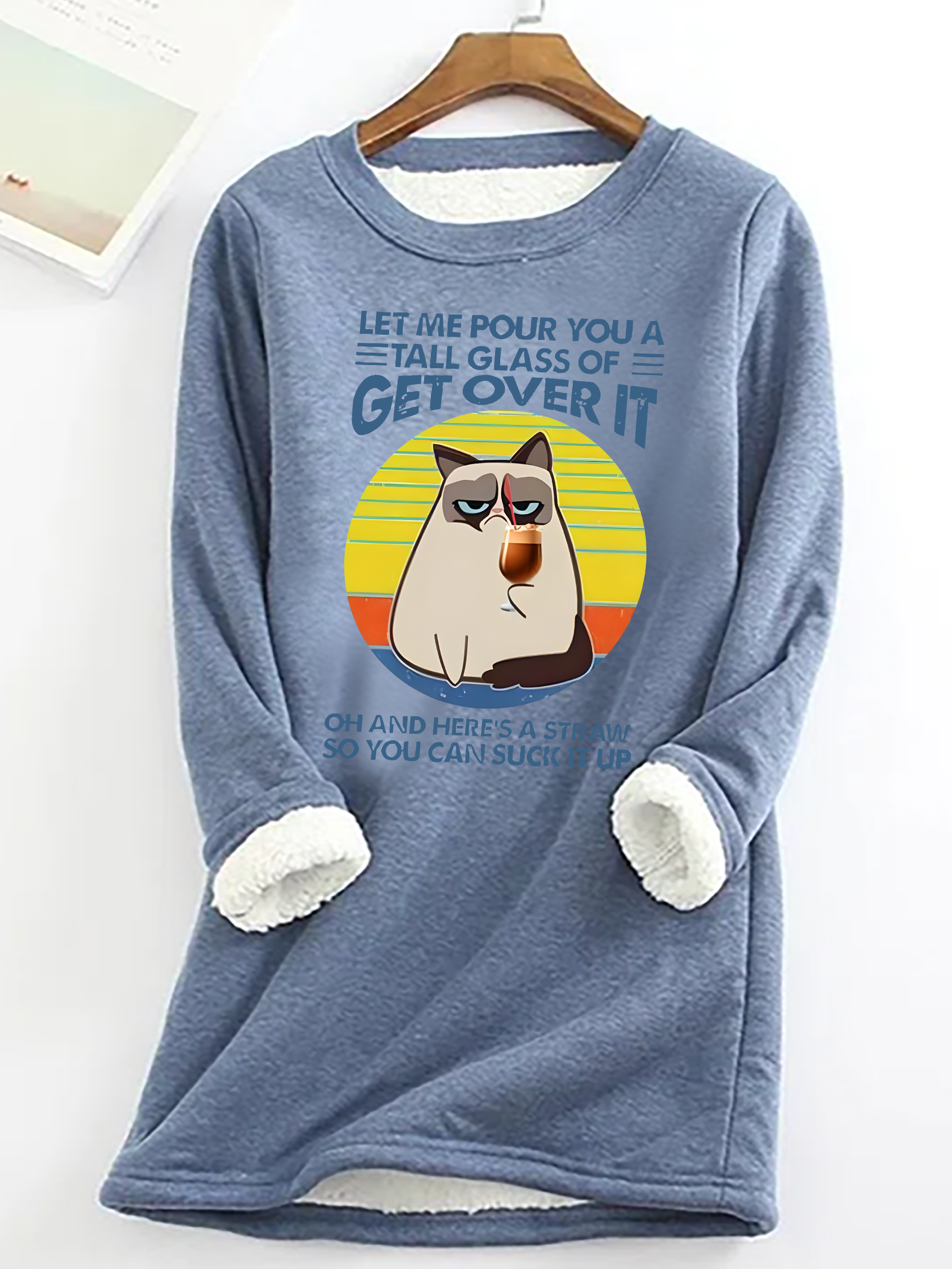 Let Me Pour You A Tall Glass Of = Get Over It Oh And Here's A Straw So You Can Sucik It Up Casual Fluff Fleece Fabric Sweatshirt